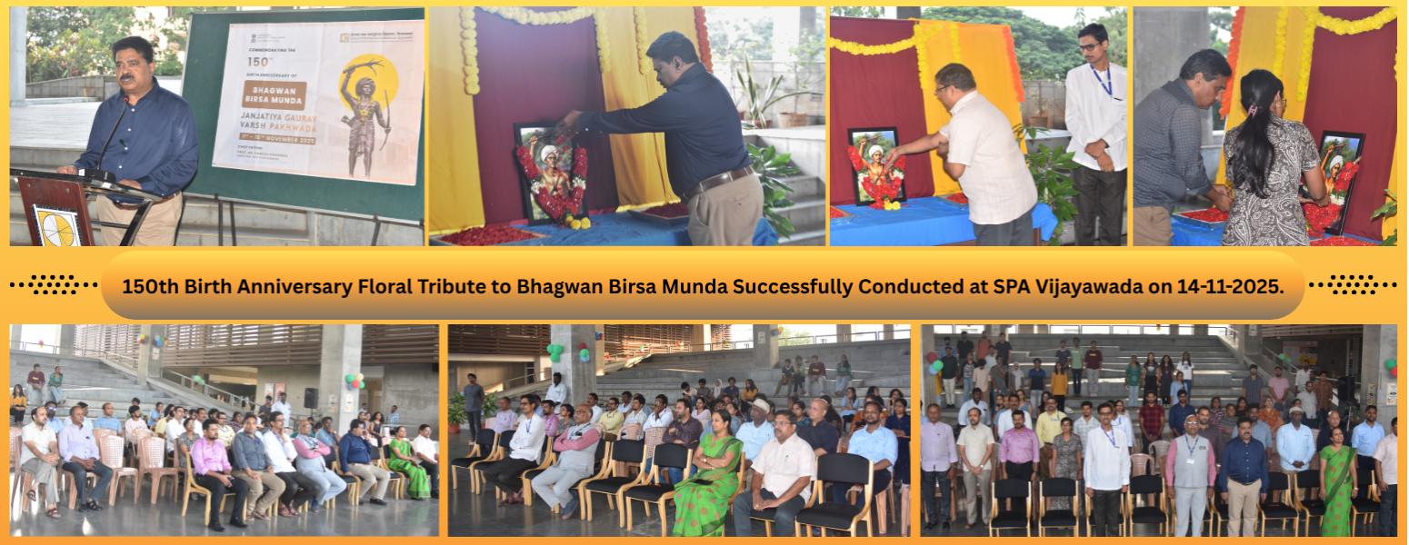 SPA Vijayawada successfully organized the Floral Tribute to Bhagwan Birsa Munda on his 150th Birth Anniversary on 14th November 2025, in association with the Ministry of Tribal Affairs, Government of India.
